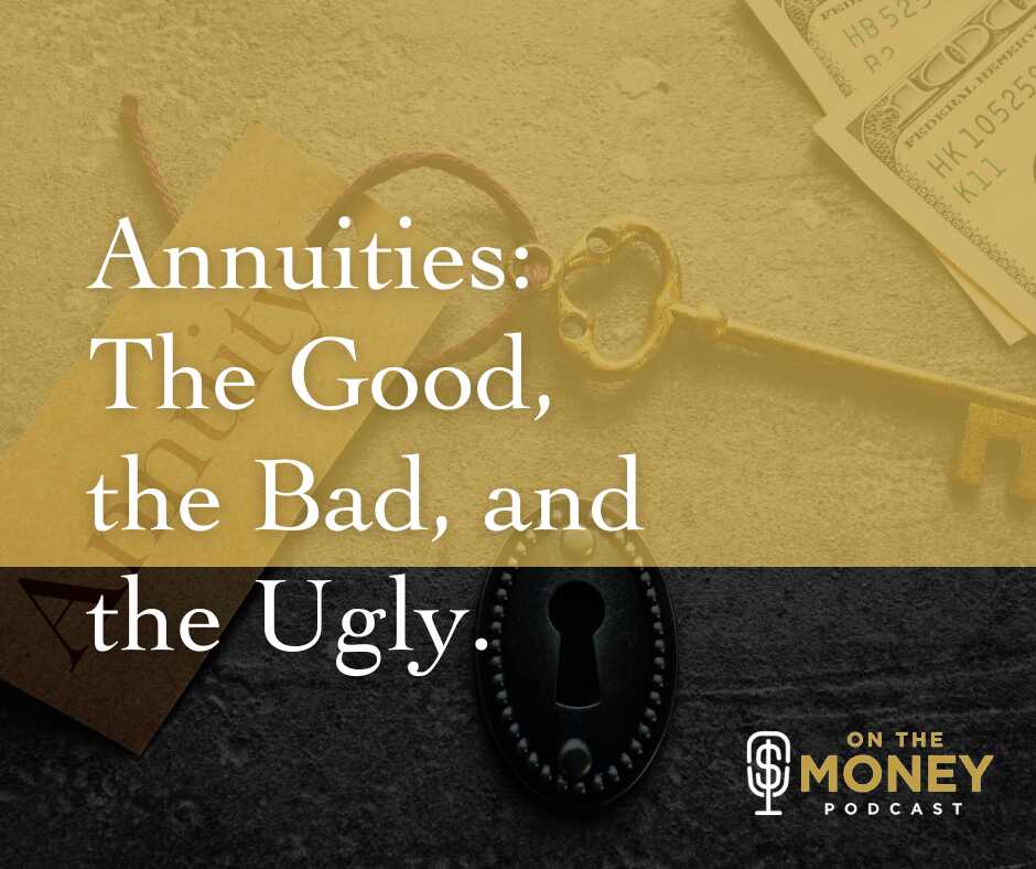 Annuities: The Good, the Bad, and the Ugly.